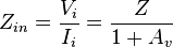 Z_{in} = \frac{V_i}{I_i} = \frac{Z}{1+A_v}