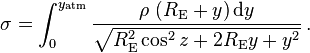 
    \sigma = \int_0^{y_\mathrm{atm}}
             \frac {\rho \, \left ( R_\mathrm {E} + y \right ) \mathrm d y}
             {\sqrt {R_\mathrm {E}^2 \cos^2 z + 2 R_\mathrm {E} y + y^2}} \,.
