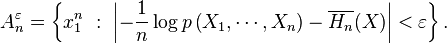 A_n^\varepsilon = \left \{x_1^n \ : \ \left|-\frac{1}{n} \log p \left (X_1, \cdots, X_n \right ) - \overline{H_n}(X)\right| < \varepsilon \right \}.