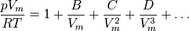 \frac{pV_m}{RT} = 1 + \frac{B}{V_m} + \frac{C}{V_m^2} + \frac{D}{V_m^3} + \dots