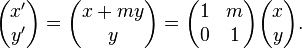 
  \begin{pmatrix}x^\prime \\y^\prime \end{pmatrix}  =
  \begin{pmatrix}x + m y \\y \end{pmatrix} =
  \begin{pmatrix}1 & m\\0 & 1\end{pmatrix} 
    \begin{pmatrix}x \\y \end{pmatrix}.
