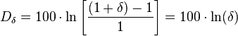 
D_{\delta} = 100 \cdot \ln\left[\frac{(1+\delta) -1}{1}\right] = 100 \cdot \ln(\delta) 
