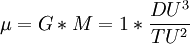 \mu = G*M = 1 * \frac{DU^3}{TU^2}