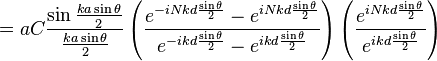 = a C \frac{\sin\frac{ka\sin\theta}{2}}{\frac{ka\sin\theta}{2}}\left(\frac{e^{-iNkd\frac{\sin\theta}{2}}-e^{iNkd\frac{\sin\theta}{2}}}{e^{-ikd\frac{\sin\theta}{2}}-e^{ikd\frac{\sin\theta}{2}}}\right)\left(\frac{e^{iNkd\frac{\sin\theta}{2}}}{e^{ikd\frac{\sin\theta}{2}}}\right)