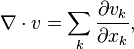 \nabla \cdot v = \sum_k \frac{\partial v_k}{\partial x_k},