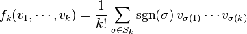 f_k(v_1, \cdots, v_k) = \frac{1}{k!}\sum_{\sigma\in S_k}{\rm sgn}(\sigma)\, v_{\sigma(1)}\cdots v_{\sigma(k)}