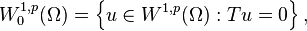  W_0^{1,p}(\Omega)= \left \{u\in W^{1,p}(\Omega): Tu=0 \right \},