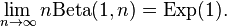 \lim_{n \to \infty}n{\rm Beta}(1,n) = {\rm Exp}(1).