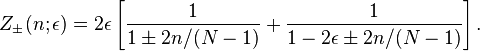 
Z_\pm(n; \epsilon) = 2\epsilon\left[\frac{1}{1 \pm 2 n /(N - 1)} + \frac{1}{1 - 2\epsilon \pm 2 n / (N - 1)}\right].
