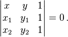 
\begin{vmatrix}
x&y&1\\
x_1&y_1&1\\
x_2&y_2&1
\end{vmatrix}
=0\,.