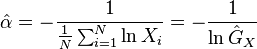 \hat{\alpha}= - \frac{1}{\frac{1}{N}\sum_{i=1}^N \ln X_i}= - \frac{1}{ \ln \hat{G}_X} 