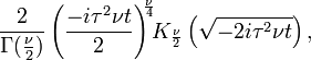 \frac{2}{\Gamma(\frac{\nu}{2})}\left(\frac{-i\tau^2\nu t}{2}\right)^{\!\!\frac{\nu}{4}}\!\!K_{\frac{\nu}{2}}\left(\sqrt{-2i\tau^2\nu t}\right) ,