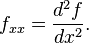 f_{x x} = \frac{d^2f}{dx^2}. 