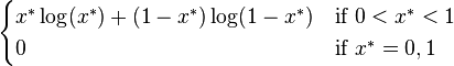 \begin{cases}x^* \log(x^*) + (1 - x^*) \log(1 - x^*) & \text{if }0 < x^* < 1\\ 0 & \text{if }x^* = 0,1\end{cases}