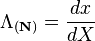 \Lambda_{(\mathbf N)}=\frac{dx}{dX}\,\!