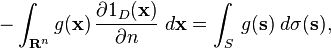 -\int_{\mathbf{R}^n}g(\mathbf{x})\,\frac{\partial 1_D(\mathbf{x})}{\partial n}\;d\mathbf{x}=\int_S\,g(\mathbf{s})\;d\sigma(\mathbf{s}),