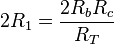 2R_1 = \frac{2R_bR_c}{R_T}