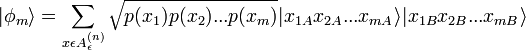 |\phi_{m}\rangle = \sum_{x \epsilon A_{\epsilon}^{(n)}}\sqrt{p(x_{1})p(x_{2})...p(x_{m})}|x_{1A}x_{2A}...x_{mA}\rangle| x_{1B}x_{2B}...x_{mB}\rangle
