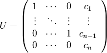 U = \left( \begin{array}{cccc} 1 & \cdots & 0 & c_1 \\ \vdots & \ddots & \vdots & \vdots \\ 0 & \cdots & 1 & c_{n-1} \\ 0 & \cdots & 0 & c_n \end{array} \right)