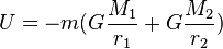 U = - m (G \frac{ M_1}{r_1}+ G \frac{ M_2}{r_2}) 