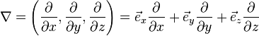 \nabla = \left( {\partial \over \partial x}, {\partial \over \partial y}, {\partial \over \partial z} \right) = \vec e_x {\partial \over \partial x} + \vec e_y {\partial \over \partial y} + \vec e_z {\partial \over \partial z}