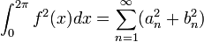 \int_0^{2\pi}f^2(x)dx=\sum_{n=1}^\infty(a_n^2+b_n^2)