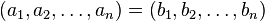 (a_1, a_2, \ldots, a_n) = (b_1, b_2, \ldots, b_n)