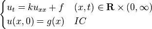 \begin{cases} u_{t}=ku_{xx}+f & (x, t) \in \mathbf{R} \times (0, \infty) \\ u(x,0)=g(x) & IC\end{cases} 