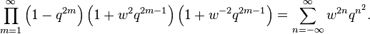 \prod_{m=1}^\infty 
\left( 1 - q^{2m}\right)
\left( 1 + w^{2}q^{2m-1}\right)
\left( 1 + w^{-2}q^{2m-1}\right)
= \sum_{n=-\infty}^\infty  w^{2n}q^{n^2}.
