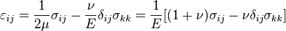 \varepsilon_{ij}
=\frac{1}{2\mu}\sigma_{ij}-\frac{\nu}{E}\delta_{ij}\sigma_{kk}=\frac{1}{E}[(1+\nu)\sigma_{ij}-\nu\delta_{ij}\sigma_{kk}]
\,\!