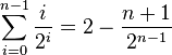 \sum_{i=0}^{n-1} \frac{i}{2^i} = 2-\frac{n+1}{2^{n-1}}