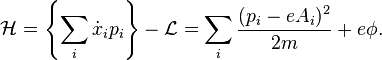  \mathcal{H} = \left\{\sum_i \dot{x}_i p_i\right\} - \mathcal{L} = \sum_i \frac{ (p_i - e A_i)^2 } {2 m }  + e \phi. 