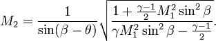 M_2 =
 \frac{1}{\sin(\beta-\theta)}\sqrt{\frac{1+\frac{\gamma-1}{2}M_1^2 \sin^2 \beta}{\gamma M_1^2 \sin^2 \beta- \frac{\gamma-1}{2}}}.