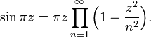 \begin{align}
\sin \pi z = \pi z \prod_{n = 1}^\infty \Bigl( 1- \frac{z^2}{n^2} \Bigr).
\end{align}