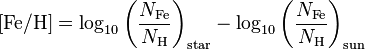  [\mathrm{Fe}/\mathrm{H}] = \log_{10}{\left(\frac{N_{\mathrm{Fe}}}{N_{\mathrm{H}}}\right)_\mathrm{star}} - \log_{10}{\left(\frac{N_{\mathrm{Fe}}}{N_{\mathrm{H}}}\right)_\mathrm{sun}} 