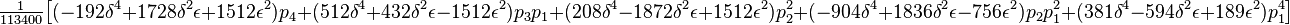 \tfrac1{113400}\big[(-192\delta^4 +1728\delta^2\epsilon +1512\epsilon^2)p_4 +(512\delta^4 +432\delta^2\epsilon -1512\epsilon^2)p_3p_1 +(208\delta^4 -1872\delta^2\epsilon + 1512\epsilon^2)p_2^2 +(-904\delta^4 +1836\delta^2\epsilon -756\epsilon^2)p_2p_1^2 +(381\delta^4 -594\delta^2\epsilon +189\epsilon^2)p_1^4\big]