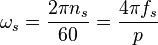 \omega_s = \frac{2{\pi}n_s}{60} = \frac{4{\pi}f_s}{p}