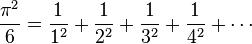  \frac{\pi^2}{6} = \frac{1}{1^2} + \frac{1}{2^2} + \frac{1}{3^2} + \frac{1}{4^2} + \cdots