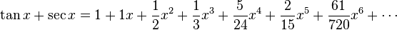  \tan x + \sec x = 1 + 1x + \frac{1}{2}x^2 + \frac{1}{3}x^3 + \frac{5}{24}x^4 + \frac{2}{15}x^5 + \frac{61}{720}x^6 + \cdots 