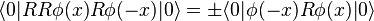  \langle 0 | RR\phi(x) R\phi(-x) |0\rangle = \pm \langle 0| \phi(-x) R\phi(x)|0\rangle 