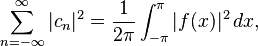 \sum_{n=-\infty}^\infty |c_n|^2 = \frac{1}{2\pi}\int_{-\pi}^\pi |f(x)|^2 \, dx,