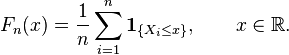 F_n(x) = \frac1n \sum_{i=1}^n \mathbf{1}_{\{X_i\leq x\}},\qquad x\in\mathbb{R}.