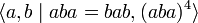 \langle a,b \mid aba=bab, (aba)^4 \rangle