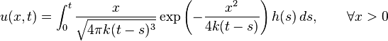 u(x,t)=\int_{0}^{t} \frac{x}{\sqrt{4\pi k(t-s)^3}} \exp\left(-\frac{x^2}{4k(t-s)}\right)h(s)\,ds, \qquad\forall x>0