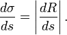 \frac{d\sigma}{ds} = \left|\frac{dR}{ds}\right|.