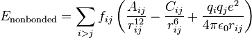 E_\mathrm{nonbonded} = \sum_{i>j} f_{ij} \left(
                    \frac {A_{ij}}{r_{ij}^{12}} - \frac {C_{ij}}{r_{ij}^6}
                    + \frac {q_iq_j e^2}{4\pi\epsilon_0 r_{ij}} \right) 