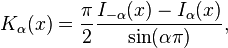 K_\alpha(x) = \frac{\pi}{2} \frac{I_{-\alpha} (x) - I_\alpha (x)}{\sin (\alpha \pi)},