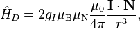  \hat{H}_D = 2g_I\mu_\text{B}\mu_\text{N}\dfrac{\mu_0}{4\pi}\dfrac{\mathbf{I}\cdot\mathbf{N}}{r^3},