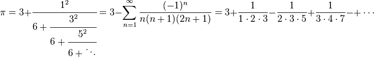 
\pi = 3 + \cfrac{1^2} {6+\cfrac{3^2} {6+\cfrac{5^2} {6+\ddots}}}
= 3 - \sum_{n=1}^\infty \frac{(-1)^n} {n (n+1) (2n+1)} 
= 3 + \frac{1}{1\cdot 2\cdot 3} - \frac{1}{2\cdot 3\cdot 5} + \frac{1}{3\cdot 4\cdot 7} -+ \cdots
