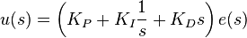 u(s) =  \left(K_P + K_I \frac{1}{s} + K_D s\right) e(s)